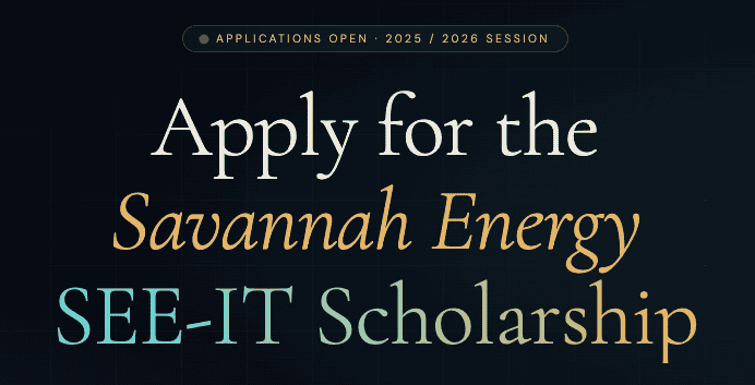 Savannah Energy SEE-IT Scholarship 2025/2026 application now open